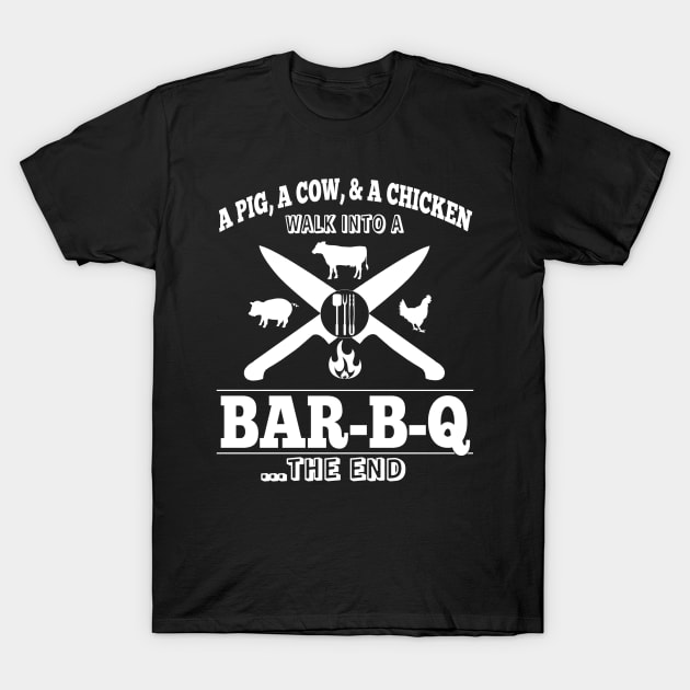 A Pig, A Cow, & A Chicken Walk Into A BAR-B-Q...The End T-Shirt by Duds4Fun